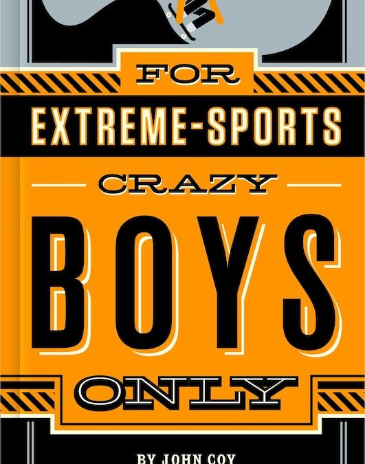 For Extreme-Sports Crazy Boys Only